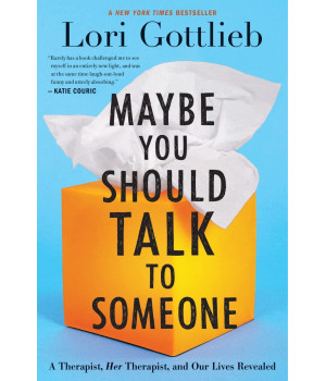 Maybe You Should Talk To Someone: A Therapist, HER Therapist, and Our Lives Revealed