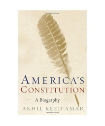 America's Constitution: A Biography