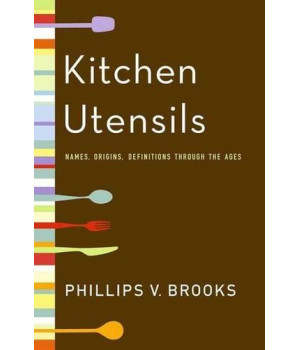 Kitchen Utensils: Names, Origins, and Definitions Through the Ages