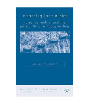 Romancing Jane Austen: Narrative, Realism, and the Possibility of a Happy Ending (Language, Discourse, Society)