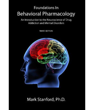 Foundations In Behavioral Pharmacology: An Introduction To The Neuroscience Of Drug Addiction And Mental Disorders