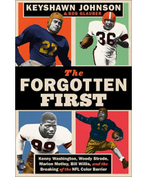 The Forgotten First: Kenny Washington, Woody Strode, Marion Motley, Bill Willis, and the Breaking of the NFL Color Barrier