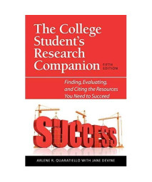 The College Student's Research Companion: Finding, Evaluating, and Citing the Resources You Need to Succeed, Fifth Edition