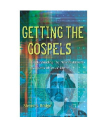 Getting The Gospels: Understanding The New Testament Accounts Of Jesus' Life