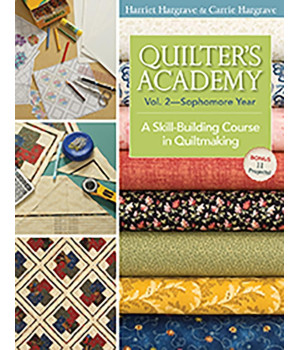 Quilter's Academy Vol. 2 - Sophomore Year: A Skill-Building Course In Quiltmaking