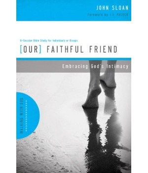 Our Faithful Friend: Embracing God's Intimacy (Walking with God Series)