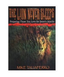 The Lion Never Sleeps: Preparing Those You Love for Satan's Attacks