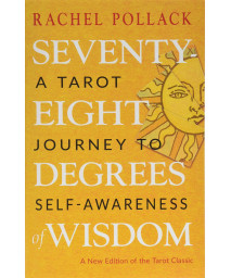 Seventy-Eight Degrees of Wisdom: A Tarot Journey to Self-Awareness (A New Edition of the Tarot Classic)