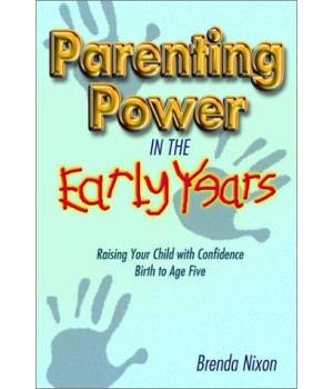 Parenting Power in the Early Years: Raising Your Child with Confidence -- Birth to Age Five