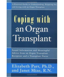 Coping With an Organ Transplant: A Practical Guide to Understanding, Preparing For, and Living With an Organ Transplant (Coping With Series)