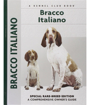 Bracco Italiano: Special Rare-Breed Edition : A Comprehensive Owner's Guide