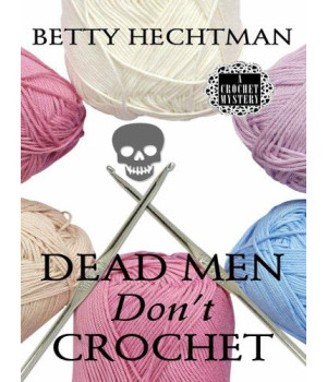 Dead Men Don't Crochet (Wheeler Large Print Cozy Mystery)