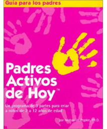 Padres Activos de Hoy: Un programa de 3 partes para criar a ninos de 2 a 12 anos de edad (Spanish edition of Active Parenting Today) (Guia Para Los Padres / Parent's Guide)