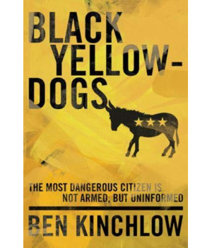 Black Yellowdogs: The Most Dangerous Citizen Is Not Armed, But Uninformed