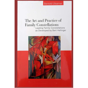 The Art and Practice of Family Constellations: Leading family constellations as developed by Bert Hellinger