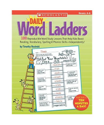 Daily Word Ladders: Grades 46: 100 Reproducible Word Study Lessons That Help Kids Boost Reading, Vocabulary, Spelling & Phonics Skills-Independently!