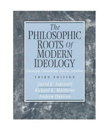 The Philosophic Roots of Modern Ideology: Liberalism, Communism, Fascism, Islamism (3rd Edition)