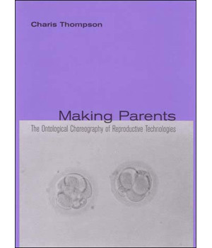 Making Parents: The Ontological Choreography of Reproductive Technologies (Inside Technology)