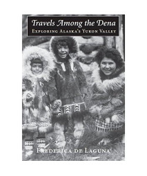 Travels Among The Dena: Exploring Alaskas Yukon Valley (Mclellan Endowed Series)