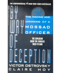 By Way Of Deception: The Making And Unmaking Of A Mossad Officer