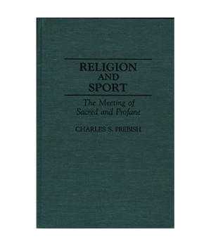 Religion and Sport: The Meeting of Sacred and Profane (Contributions to the Study of Popular Culture)