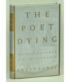The Poet Dying: Heinrich Heine's Last Years in Paris