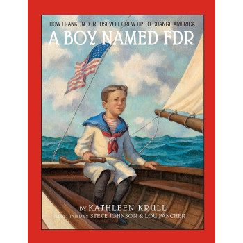 A Boy Named FDR: How Franklin D. Roosevelt Grew Up to Change America