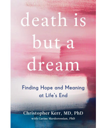 Death Is But a Dream: Finding Hope and Meaning at Life's End