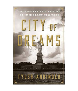 City Of Dreams: The 400-Year Epic History Of Immigrant New York