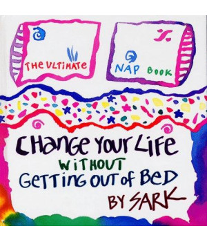 Change Your Life Without Getting Out of Bed: The Ultimate Nap Book