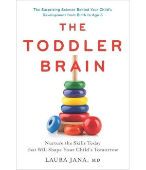 The Toddler Brain: Nurture the Skills Today that Will Shape Your Childs Tomorrow