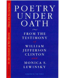 Poetry Under Oath: From the Testimony of William Jefferson Clinton and Monica S. Lewinsky