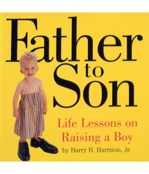 Father to Son: Life Lessons on Raising a Boy