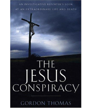 The Jesus Conspiracy: An Investigative Reporters Look at an Extraordinary Life and Death