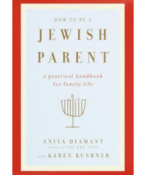 How to Be a Jewish Parent: A Practical Handbook for Family Life