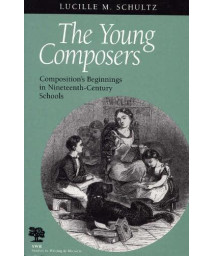 The Young Composers: Composition's Beginnings in Nineteenth-Century Schools (Studies in Writing and Rhetoric)