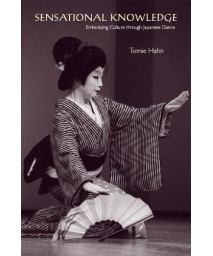 Sensational Knowledge: Embodying Culture through Japanese Dance (Music / Culture)
