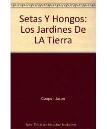 Setas Y Hongos: Los Jardines De LA Tierra (Spanish Edition)