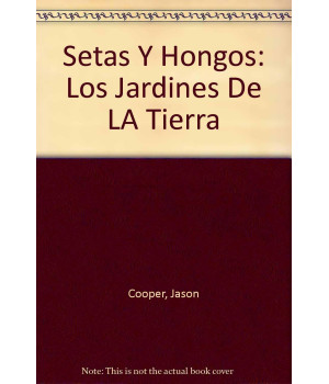 Setas Y Hongos: Los Jardines De LA Tierra (Spanish Edition)