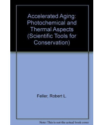 Accelerated Aging: Photochemical and Thermal Aspects (Research in Conservation Technical Report Series, 4)