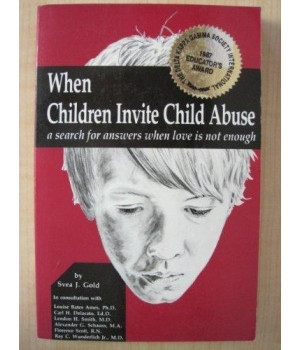 When Children Invite Child Abuse: A Search for Answers When Love Is Note