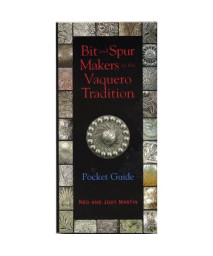 Bit and Spur Makers in the Vaquero Tradition: Pocket Guide