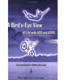 A Bird's-Eye View of Life with ADD and ADHD: Advice from young survivors