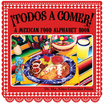 Todos a Comer! A Mexican Food Alphabet Book (Bilingual English and Spanish Edition)