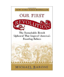 Our First Revolution: The Remarkable British Upheaval That Inspired Americas Founding Fathers