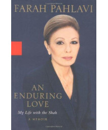 An Enduring Love: My Life with the Shah: A Memoir