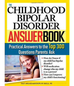 The Childhood Bipolar Disorder Answer Book: Practical Answers to the Top 300 Questions Parents Ask (Answer Book)
