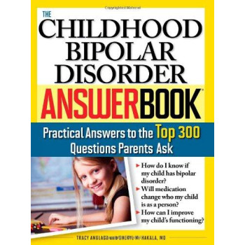 The Childhood Bipolar Disorder Answer Book: Practical Answers to the Top 300 Questions Parents Ask (Answer Book)
