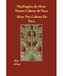 Naufragios de Alvar Nunez Cabeza de Vaca/ Shipwrecks of Alvar Nunez Cabeza de Vaca (Spanish Edition)