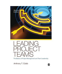Leading Project Teams: The Basics of Project Management and Team Leadership
